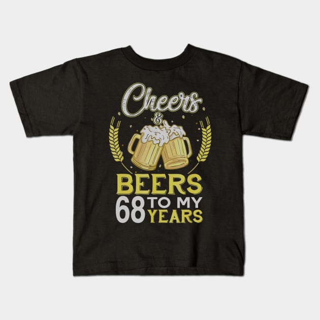 Cheers And Beers To My 68 Years Old 68th Birthday Gift Kids T-Shirt by teudasfemales
